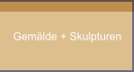 Gemälde + Skulpturen